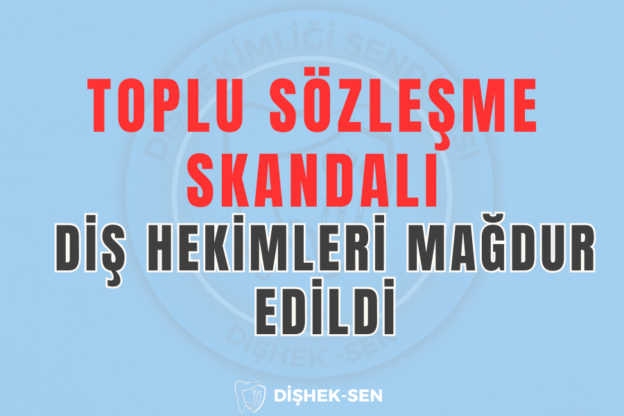 Toplu Sözleşme Skandalı: Diş Hekimleri Mağdur Edildi