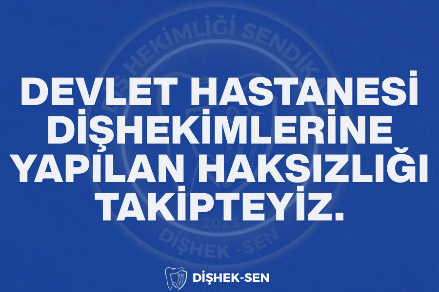 Devlet Hastanesi Dişhekimlerine Yapılan Haksızlığı Takipteyiz