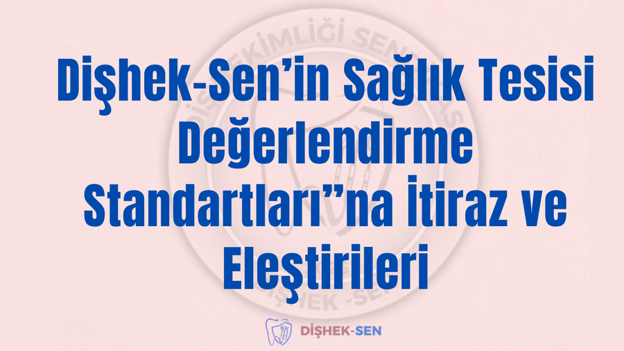 Dişhek-Sen’in Sağlık Tesisi Değerlendirme Standartları”na İtiraz ve Eleştirileri