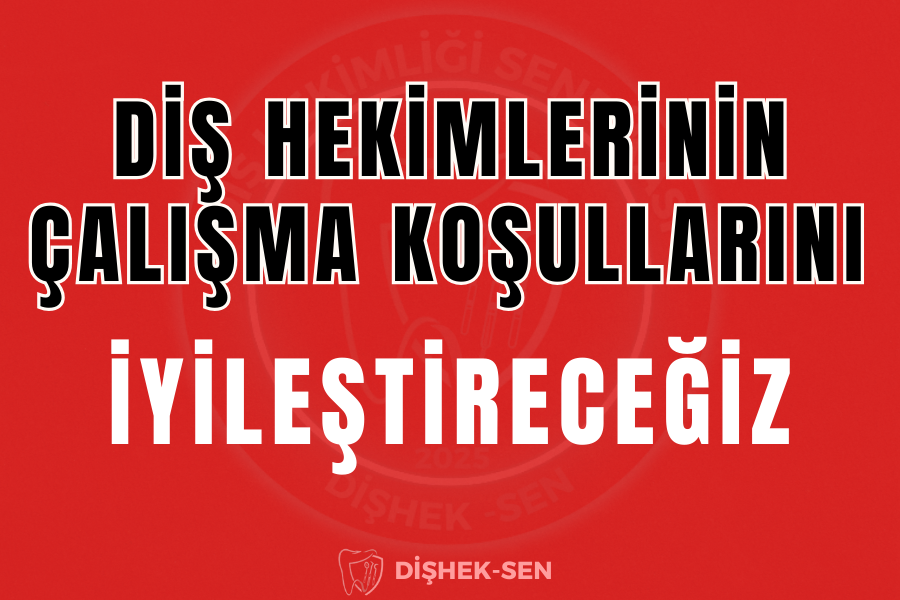 Diş Hekimlerinin Çalışma Koşullarını İyileştireceğiz