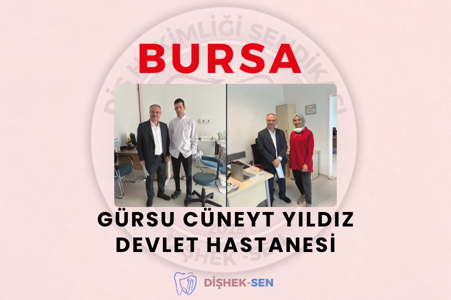 DişHek-Sen Bursa Gürsu Cüneyt Yıldız Devlet Hastanesi Ziyareti