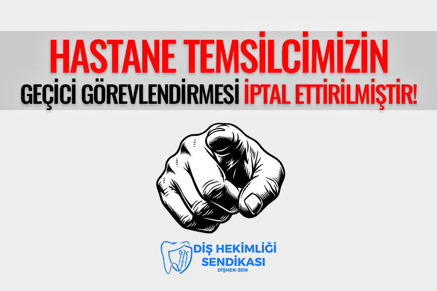 Hastane Temsilcimizin Geçici Görevlendirmesi İptal Ettirilmiştir!