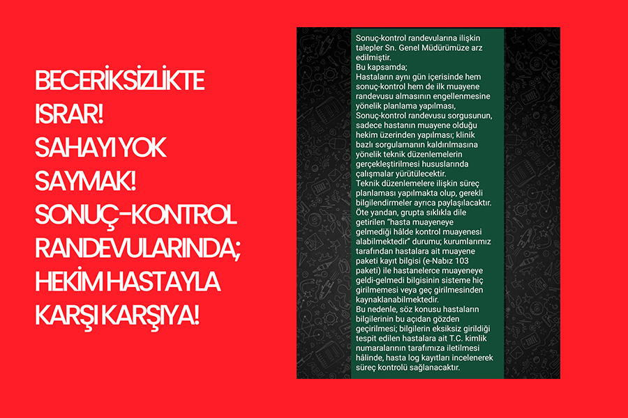  BECERİKSİZLİKTE ISRAR! SAHAYI YOK SAYMAK! SONUÇ-KONTROL RANDEVULARINDA; HEKİM HASTAYLA KARŞI KARŞIYA!