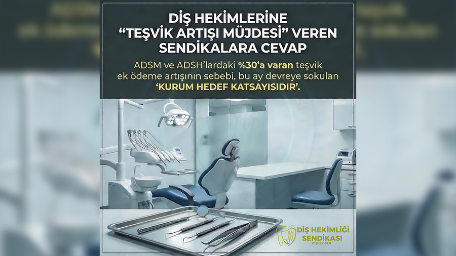 DİŞ HEKİMLERİNE "TEŞVİK ARTIŞI MÜJDESİ" VEREN SENDİKALARA CEVAP