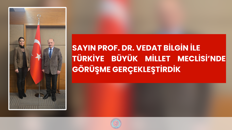 Sayın Prof. Dr. Vedat Bilgin ile Türkiye Büyük Millet Meclisi’nde görüşme gerçekleştirdik.