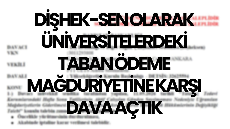 DİŞHEK-SEN OLARAK ÜNİVERSİTELERDEKİ TABAN ÖDEME MAĞDURİYETİNE KARŞI DAVA AÇTIK