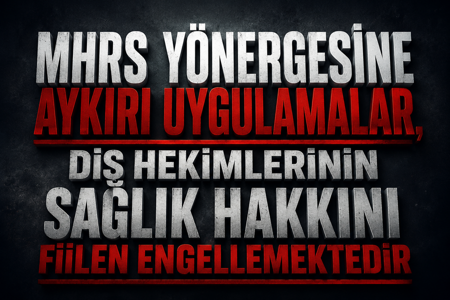 MHRS YÖNERGESİNE AYKIRI UYGULAMALAR, DİŞ HEKİMLERİNİN SAĞLIK HAKKINI FİİLEN ENGELLEMEKTEDİR