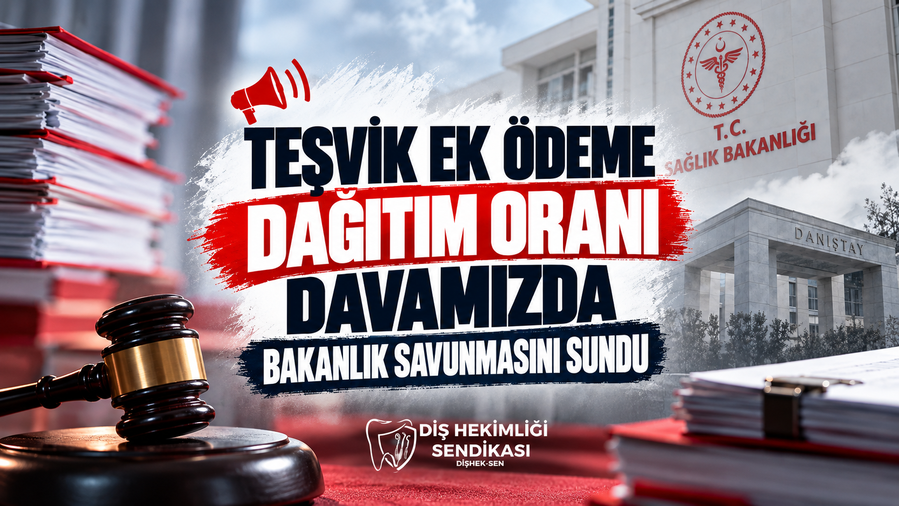 TEŞVİK EK ÖDEME DAĞITIM ORANI DAVAMIZDA BAKANLIK SAVUNMASINI SUNDU